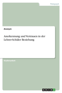 Anerkennung und Vertrauen in der Lehrer-Schüler Beziehung