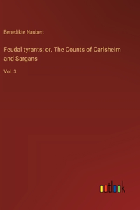 Feudal tyrants; or, The Counts of Carlsheim and Sargans