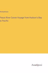 Peace River Canoe Voyage from Hudson's Bay to Pacific
