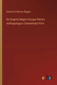 De Gregorio Magno Eiusque Placitıs Anthropologicis Commentatio Prior