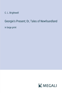 Georgie's Present; Or, Tales of Newfoundland