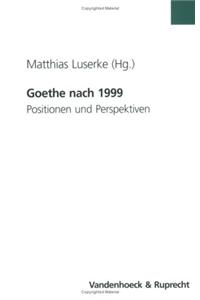 Goethe Nach 1999: Positionen Und Perspektiven