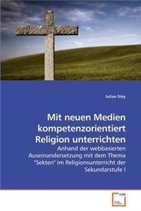 Mit neuen Medien kompetenzorientiert Religion unterrichten