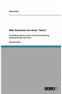 Über Hartmann von Aues: "Iwein" Die Bedeutung des Löwen und die Auswirkung seines Einflusses auf Iwein