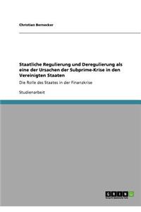 Staatliche Regulierung und Deregulierung als eine der Ursachen der Subprime-Krise in den Vereinigten Staaten
