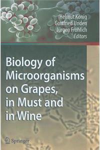 Biology of Microorganisms on Grapes, in Must and in Wine