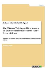 Effects of Training and Development on Employee Performance in the Public Sector of Ghana