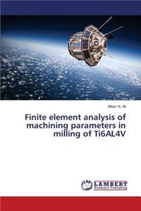 Finite element analysis of machining parameters in milling of Ti6AL4V