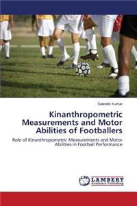 Kinanthropometric Measurements and Motor Abilities of Footballers