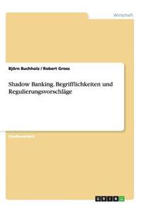 Shadow Banking. Begrifflichkeiten und Regulierungsvorschläge