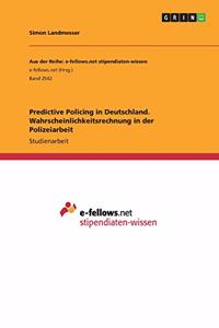 Predictive Policing in Deutschland. Wahrscheinlichkeitsrechnung in der Polizeiarbeit