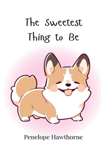 The Sweetest Thing to Be