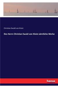 Des Herrn Christian Ewald von Kleist sämtliche Werke