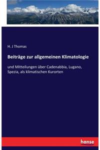 Beiträge zur allgemeinen Klimatologie: und Mitteilungen über Cadenabbia, Lugano, Spezia, als klimatischen Kurorten