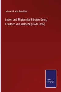 Leben und Thaten des Fürsten Georg Friedrich von Waldeck (1620-1692)