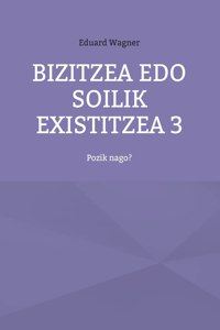 Bizitzea edo soilik existitzea 3