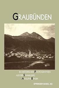 Graubunden in Historischen Photographien Aus Der Sammlung Adolphe Braun