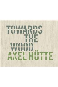 Axel Hutte: Towards the Wood