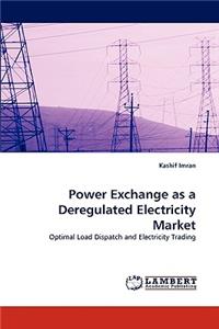 Power Exchange as a Deregulated Electricity Market