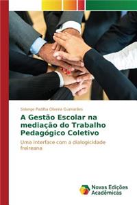 A Gestão Escolar na mediação do Trabalho Pedagógico Coletivo