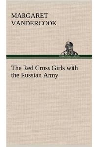 The Red Cross Girls with the Russian Army