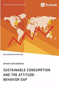 Sustainable Consumption and the Attitude-Behavior Gap. Drivers and Barriers