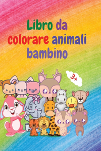 Libro da colorare animali bambino: Adorabile bambino animali libro da colorare da 3+ Adorabili e super carini animali del bosco per bambini Libro da colorare degli animali: Per bambin