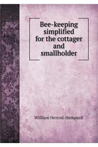 Bee-Keeping Simplified for the Cottager and Smallholder