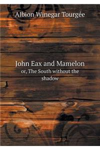 John Eax and Mamelon Or, the South Without the Shadow