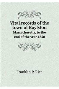 Vital Records of the Town of Boylston Massachusetts, to the End of the Year 1850