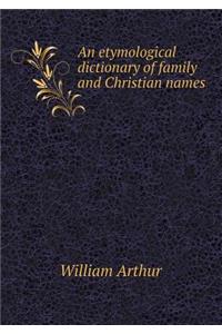 An Etymological Dictionary of Family and Christian Names