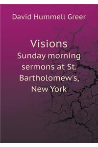 Visions Sunday Morning Sermons at St. Bartholomew's, New York