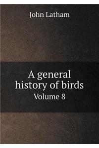 A General History of Birds Volume 8