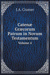 Catenæ Græcorum Patrum in Novum Testamentum Volume 4