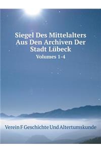 Siegel Des Mittelalters Aus Den Archiven Der Stadt Lübeck Volumes 1-4