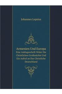 Armenien Und Europa Eine Anklageschrift Wider Die Christlichen Großmächte Und Ein Aufruf an Das Christliche Deutschland