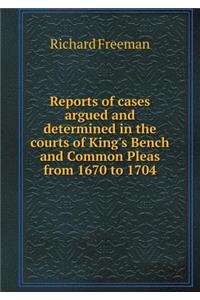 Reports of Cases Argued and Determined in the Courts of King's Bench and Common Pleas from 1670 to 1704