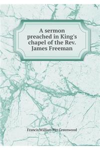 A sermon preached in King's chapel of the Rev. James Freeman