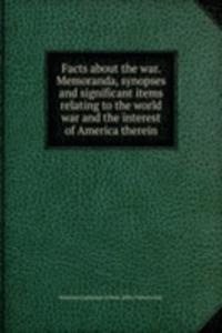 FACTS ABOUT THE WAR. MEMORANDA SYNOPSES