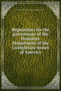 Regulations for the government of the Ordnance Department of the Confederate States of America