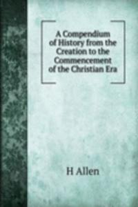 Compendium of History from the Creation to the Commencement of the Christian Era
