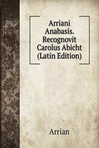 Arriani Anabasis. Recognovit Carolus Abicht (Latin Edition)