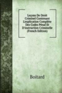 Lecons De Droit Criminel Contenant L'explication Complete Des Codes Penal Et D'instruction Criminelle (French Edition)