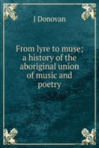 From lyre to muse; a history of the aboriginal union of music and poetry