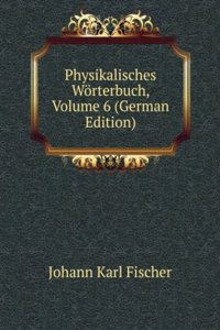 Physikalisches Worterbuch, Volume 6 (German Edition)