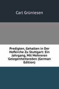 Predigten, Gehalten in Der Hofkirche Zu Stuttgart: Ein Jahrgang, Mit Mehreren Gelegenheitsreden (German Edition)