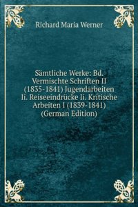 Samtliche Werke: Bd. Vermischte Schriften II (1835-1841) Jugendarbeiten Ii. Reiseeindrucke Ii. Kritische Arbeiten I (1839-1841) (German Edition)