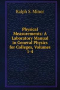 Physical Measurements: A Laboratory Manual in General Physics for Colleges, Volumes 1-4