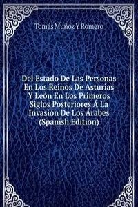 Del Estado De Las Personas En Los Reinos De Asturias Y Leon En Los Primeros Siglos Posteriores A La Invasion De Los Arabes (Spanish Edition)