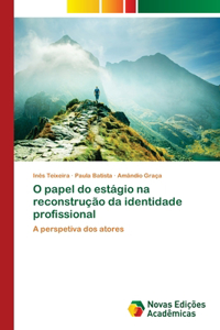 O papel do estágio na reconstrução da identidade profissional